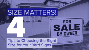 Size Matters! 4 Tips to Choosing the Right Size for Your Yard Signs